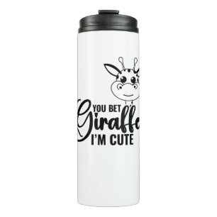 You Bet Giraffe I'm Cute, Funny Baby, Baby Girl Thermal Tumbler