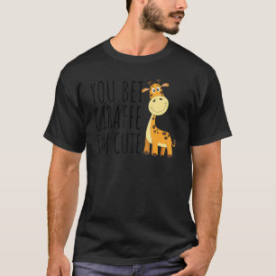 You Bet Giraffe I'm Cute Giraffe Baby Cute Animal T-Shirt
