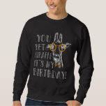 You bet Giraffe it's my Birthday Funny Giraffe Sweatshirt<br><div class="desc">You bet Giraffe it's my Birthday Funny Giraffe</div>