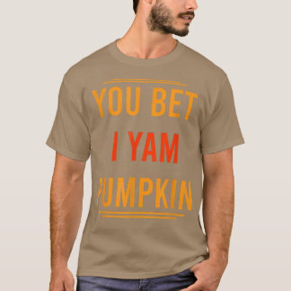 you Bet I Yam Pumpkin  You Bet I Yam Couple's Than T-Shirt