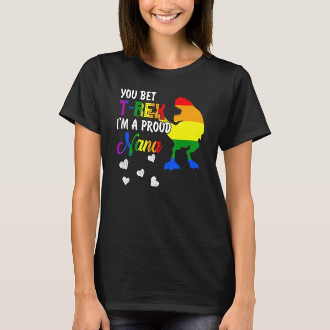 You Bet T Rex Im A Proud Nana Pride Lgbt Happy Mot T-Shirt (Front)