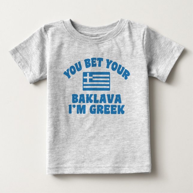 You Bet You Baklava I'm Greek Baby T-Shirt (Front)