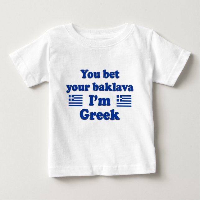 You bet Your Baklava I'm Greek 2 Baby T-Shirt (Front)