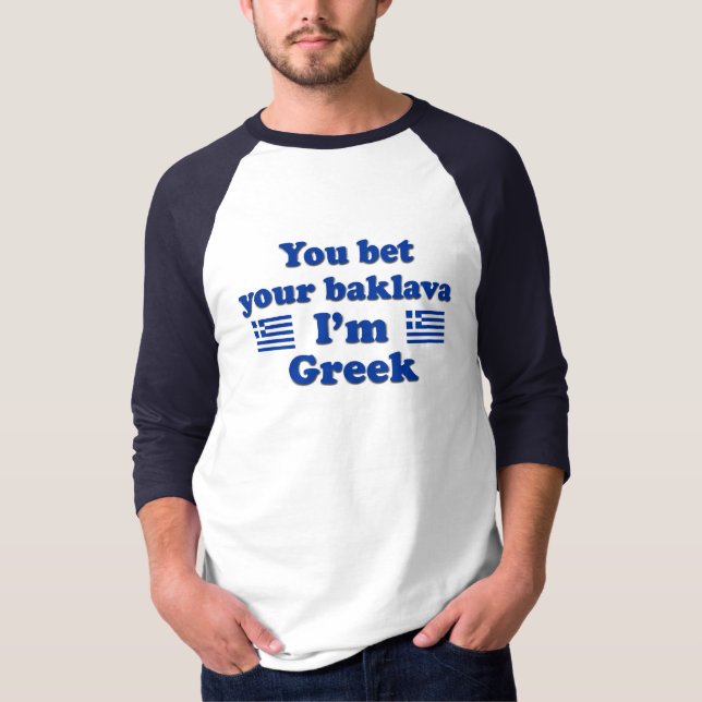 You bet Your Baklava I'm Greek 2 T-Shirt (Front)