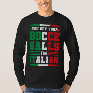 You Bet Your Bocce Balls I'm Italian Italy Boccia  T-Shirt