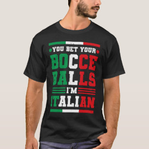 You Bet Your Bocce Balls I'm Italian Italy Boccia  T-Shirt