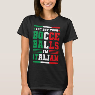 You Bet Your Bocce Balls I'm Italian Italy Boccia  T-Shirt