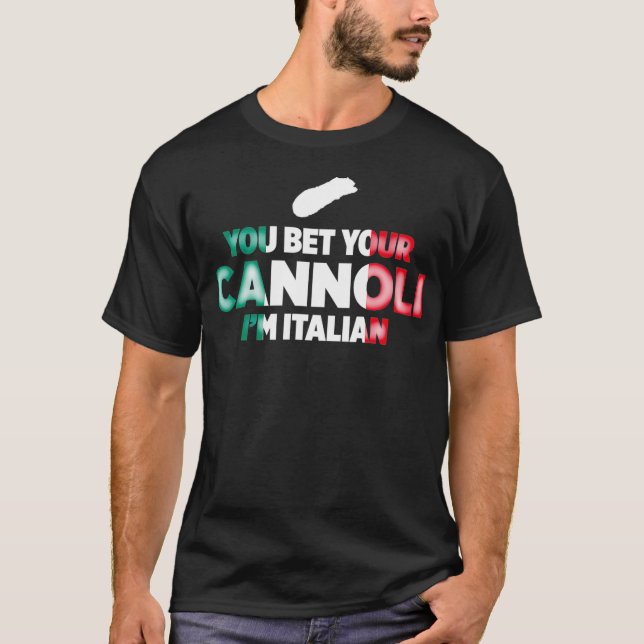 You Bet Your Cannoli Im Italian Funny National T-Shirt (Front)