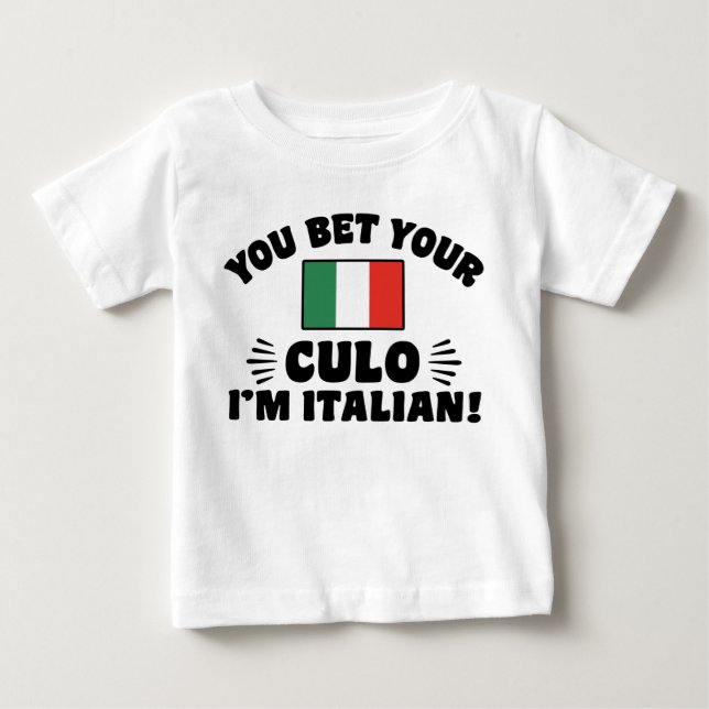 You Bet Your Culo I'm Italian Baby T-Shirt (Front)