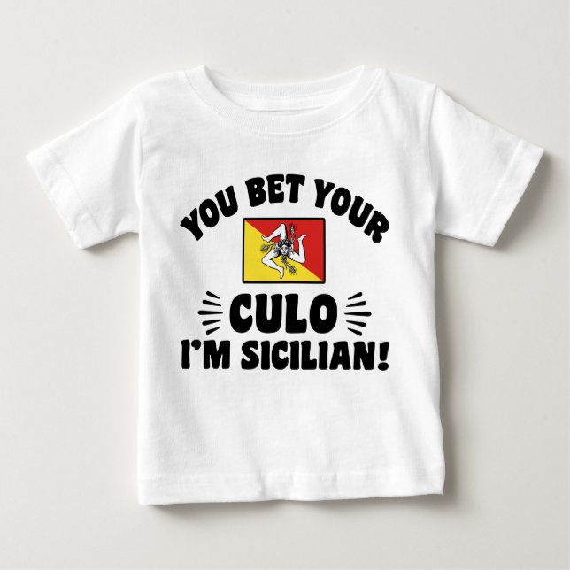 You Bet Your Culo I'm Sicilian Baby T-Shirt (Front)