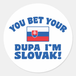 You Bet Your Dupa I’m Slovak Classic Round Sticker