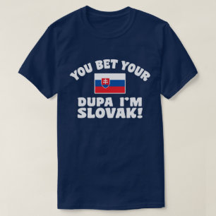 You Bet Your Dupa I’m Slovak T-Shirt