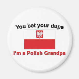 You bet your dupa I'm a Polish Grandpa Magnet