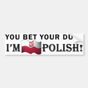"You bet your dupa I'm Polish" Bumper Sticker