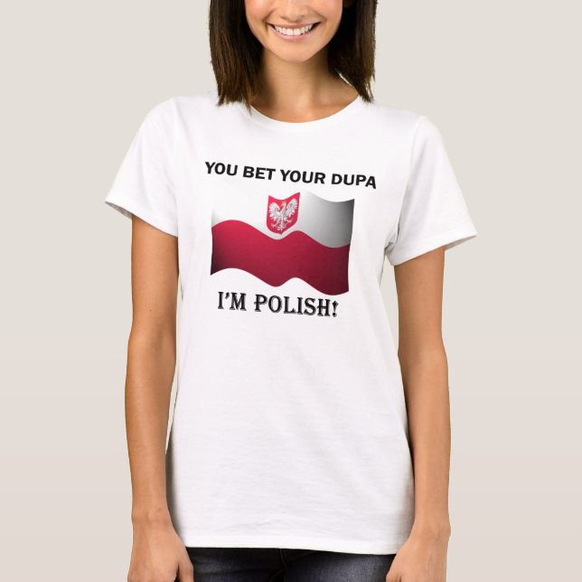 "You bet your dupa I'm Polish" Ladies T-Shirt (Front)