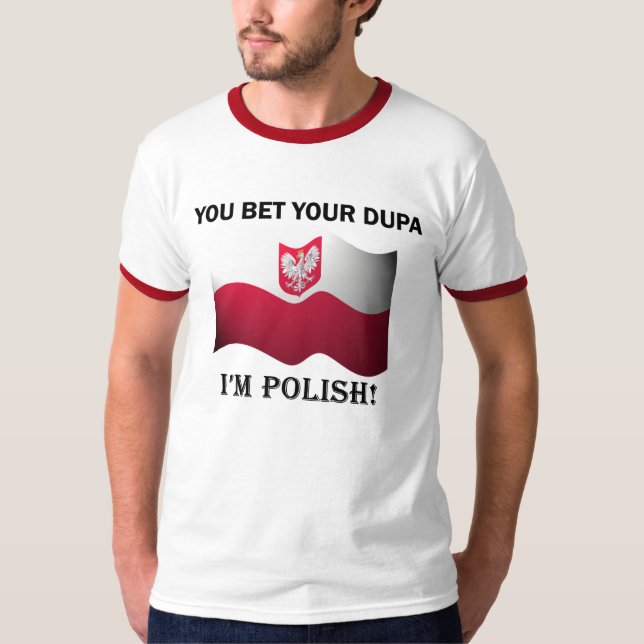 "You bet your dupa I'm Polish" Ringer Shirt (Front)
