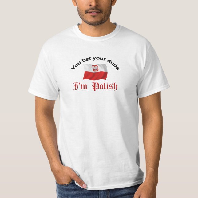 You Bet Your Dupa I'm Polish T-Shirt (Front)