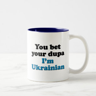 You bet your dupa I'm Ukrainian Two-Tone Coffee Mug