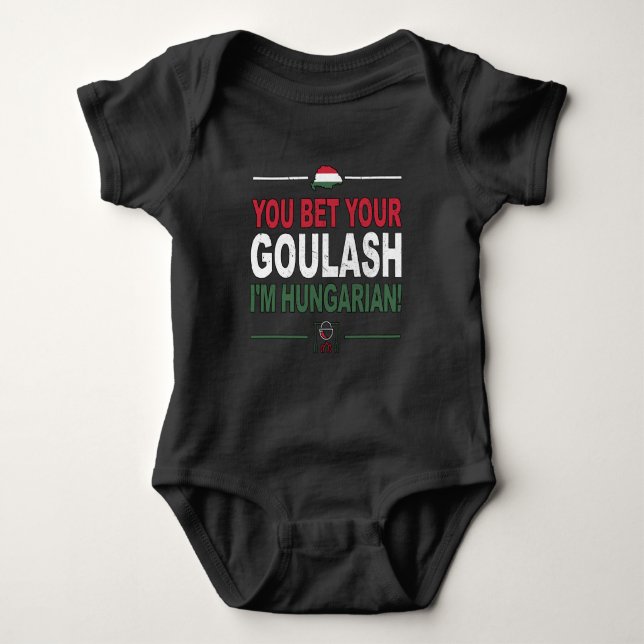 You Bet Your Goulash I'm Hungarian as Hungary Baby Bodysuit (Front)