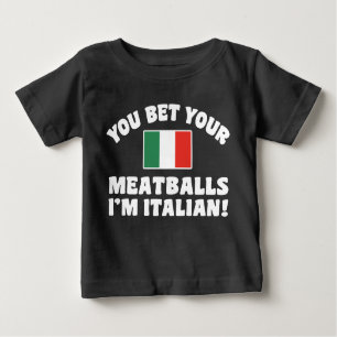 You Bet Your Meatballs I'm Italian Baby T-Shirt