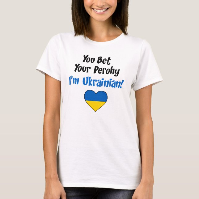 You Bet Your Perohy I'm Ukrainian T-Shirt (Front)