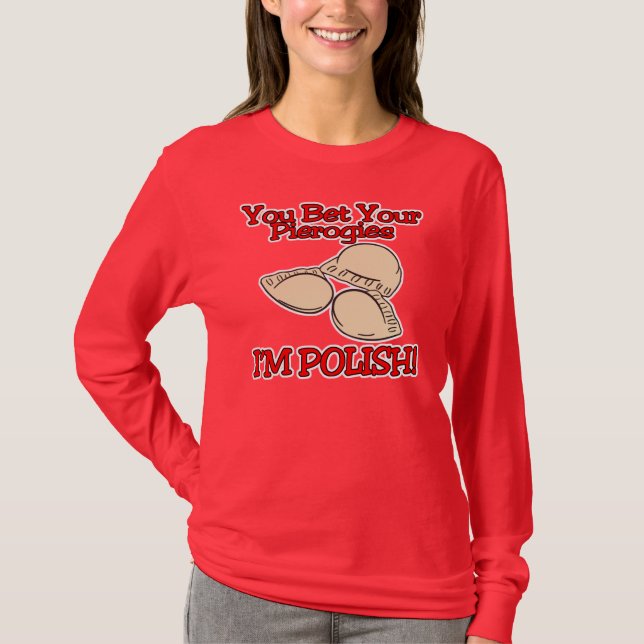 You Bet Your Pierogies Im Polish T-Shirt (Front)