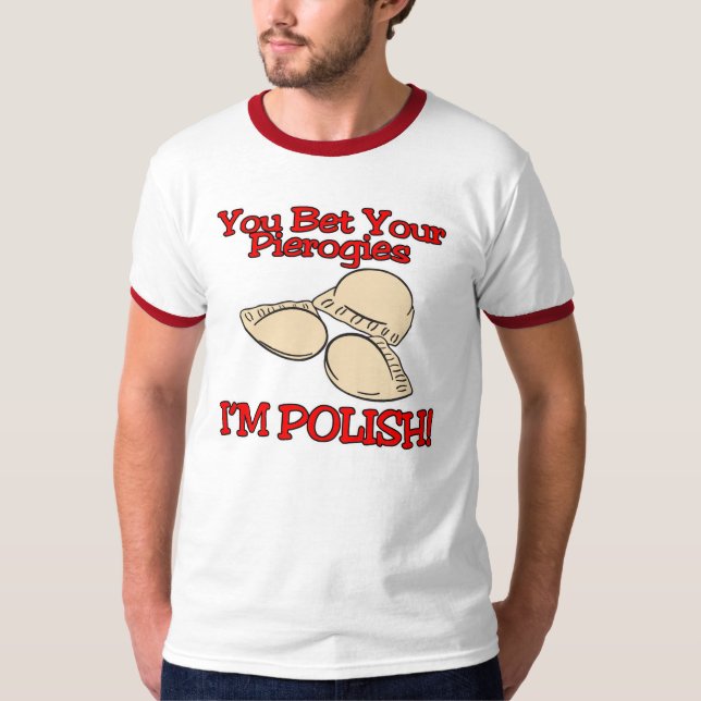 You Bet Your Pierogies Im Polish T-Shirt (Front)