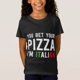You Bet Your Pizza I'm Italian Funny Food Humour C T-Shirt