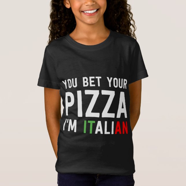You Bet Your Pizza I'm Italian Funny Food Humour C T-Shirt (Front)