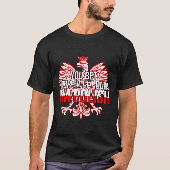 You Bet Your Sweet Dupa I'M Polish Gifts Dyngus Da T-Shirt (Front)