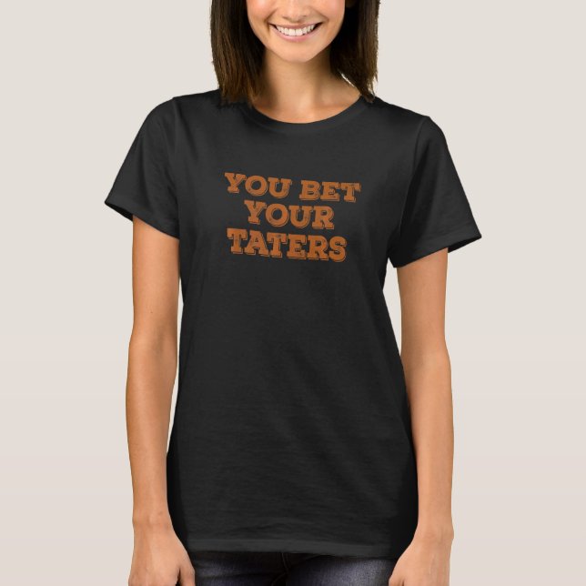 You Bet Your Taters Shes My Sweet Potato I Yam Tha T-Shirt (Front)