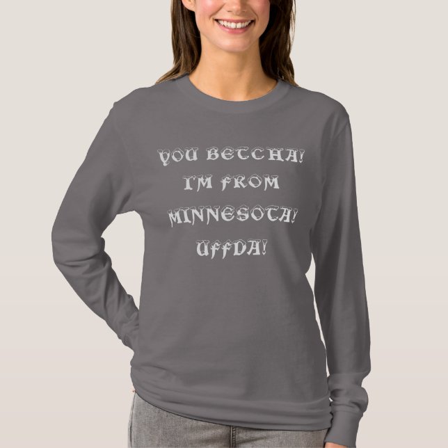 You betcha I'm from Minnesota Uff-da T-Shirt (Front)