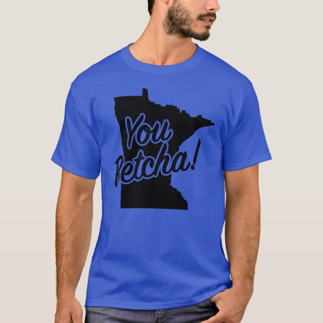 You Betcha Minnesota Midwest State Fun Phrase Sayi T-Shirt (Front)