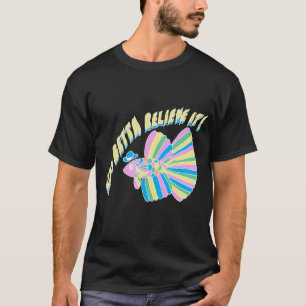 You Betta believe it Aquarium Gift T-Shirt