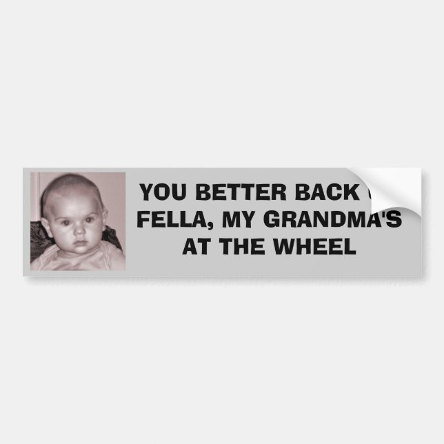 YOU BETTER BACK UP FELLA, MY GRANDMA'S BUMPER STICKER (Front)