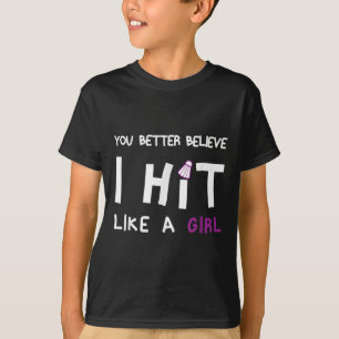 You Better Believe I Hit Like A Girl Badminton T-Shirt