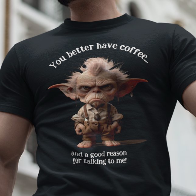 You Better Have Coffee... T-Shirt (Creator Uploaded)