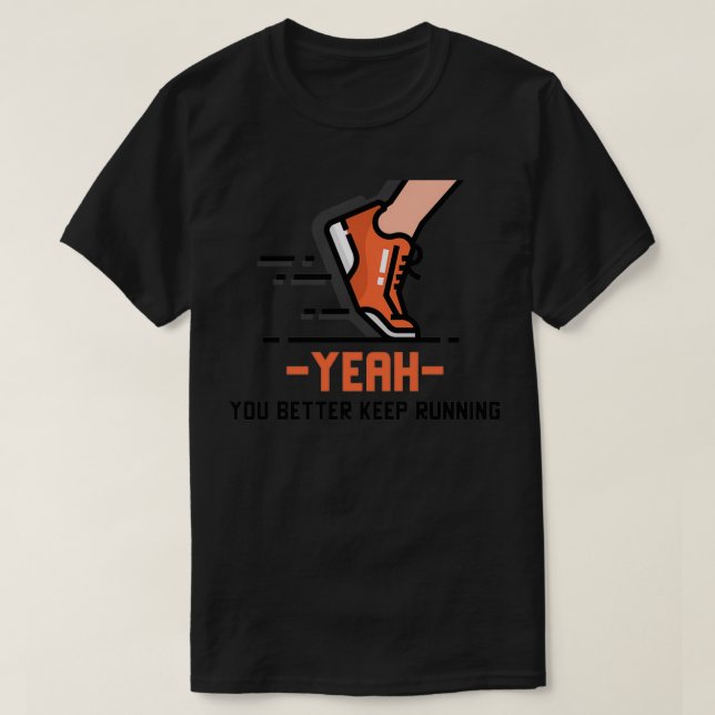 You Better Keep Running  (2)  T-Shirt (Design Front)
