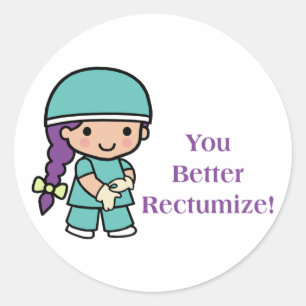 You Better Rectumize Classic Round Sticker