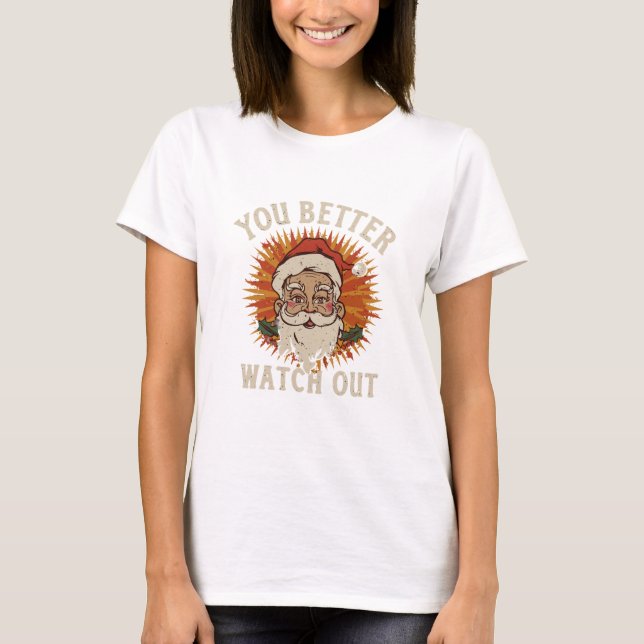 You better watch out funny santa retro Christmas T-Shirt (Front)