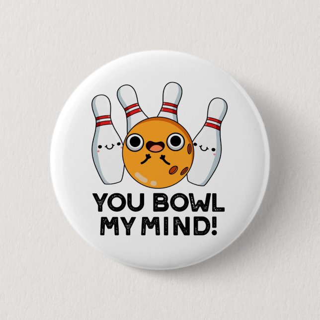 You Bowl My Mind Funny Bowling Pun 6 Cm Round Badge (Front)