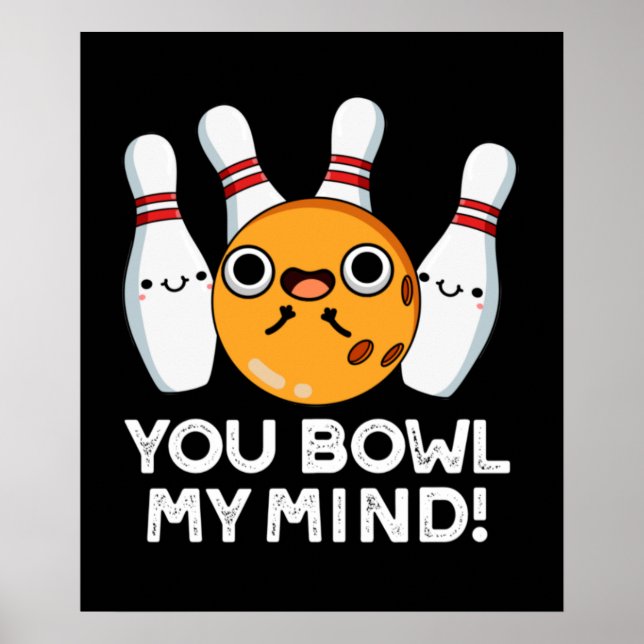 You Bowl My Mind Funny Bowling Pun Dark BG Poster (Front)