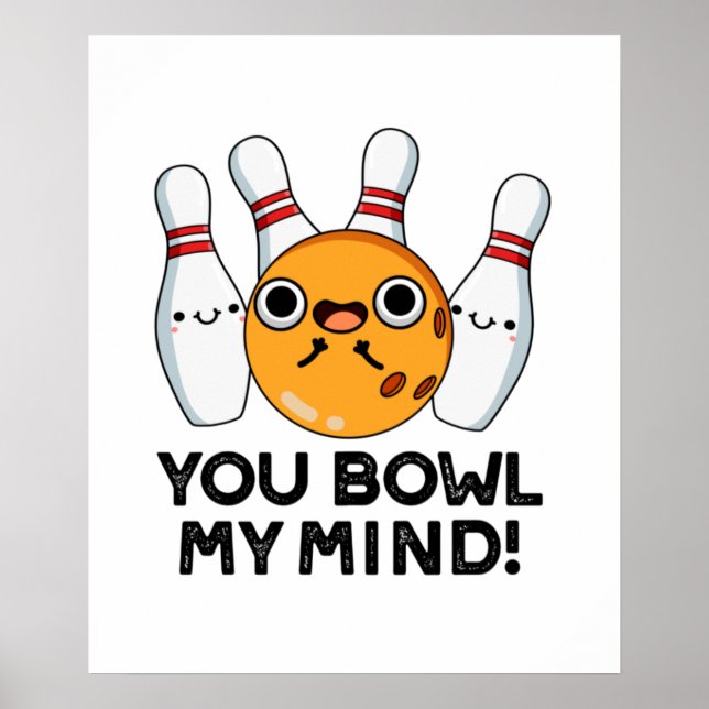 You Bowl My Mind Funny Bowling Pun  Poster (Front)