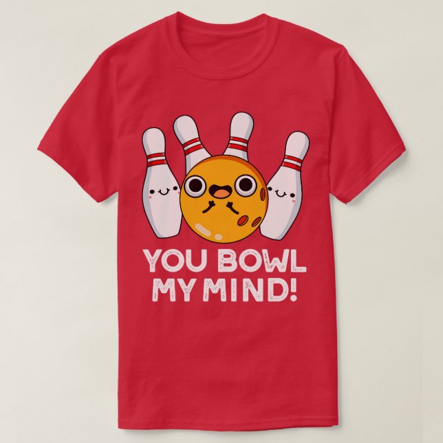 You Bowl My Mind Funny Bowling Pun T-Shirt (Design Front)