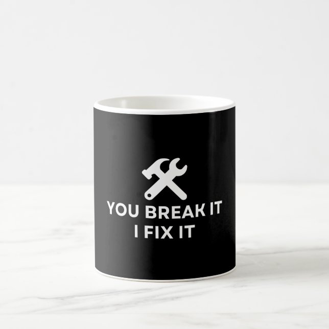 You Break It I Fix It | Funny Mechanic Quote Coffee Mug (Center)