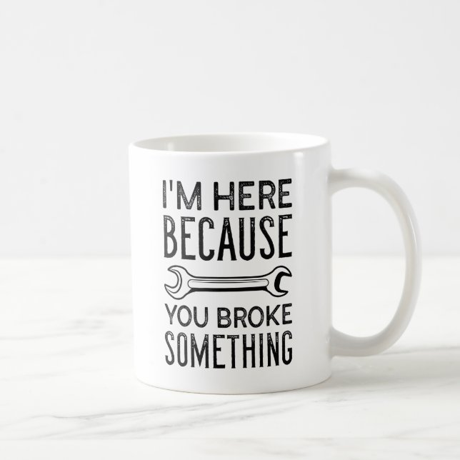 You Broke Something Coffee Mug (Right)