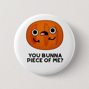 You Bunna Piece Of Me Funny Bun Pun 6 Cm Round Badge