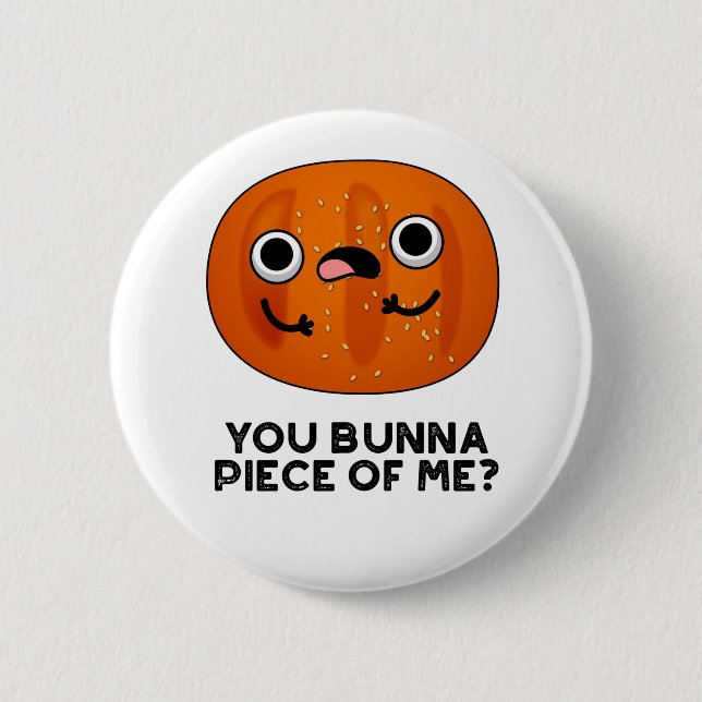 You Bunna Piece Of Me Funny Bun Pun  6 Cm Round Badge (Front)