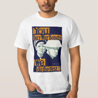 You Buy War Bonds, We do the Rest! T-Shirt