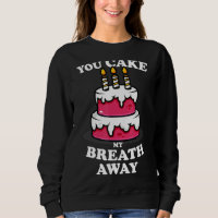 You Cake My Breathe Away  Baker Bakery Mom Women A